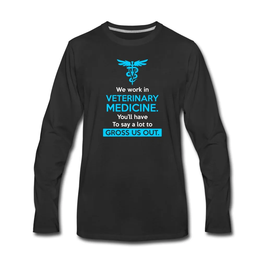 We work in veterinary medicine Men's Premium Long Sleeve T-Shirt